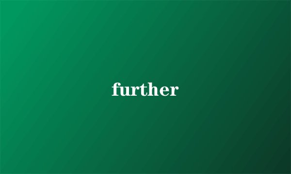 further