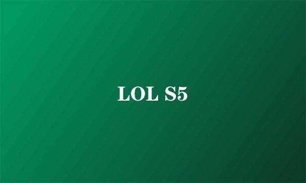 LOL S5