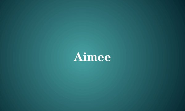 Aimee