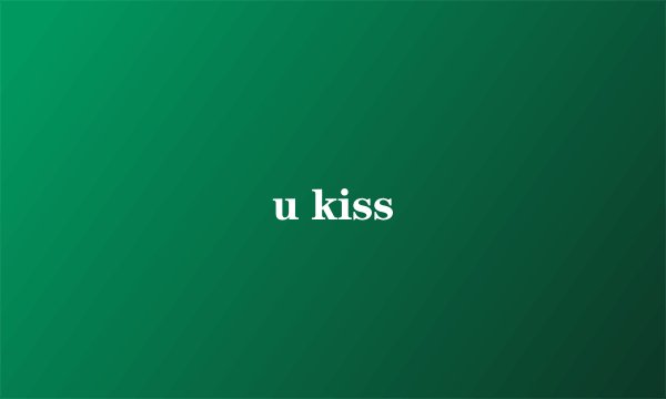 u kiss