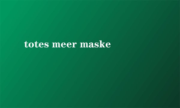 totes meer maske