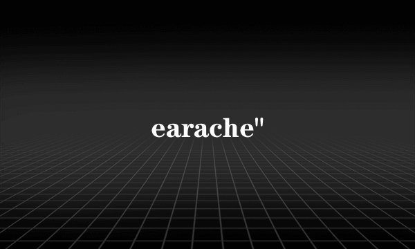 earache
