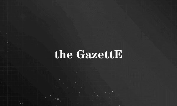 the GazettE