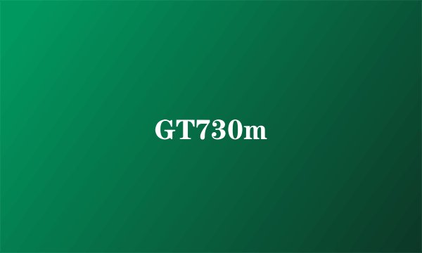 GT730m