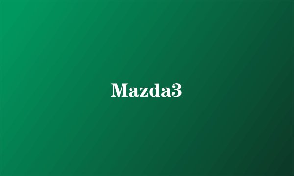 Mazda3