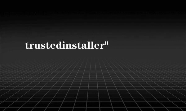 trustedinstaller
