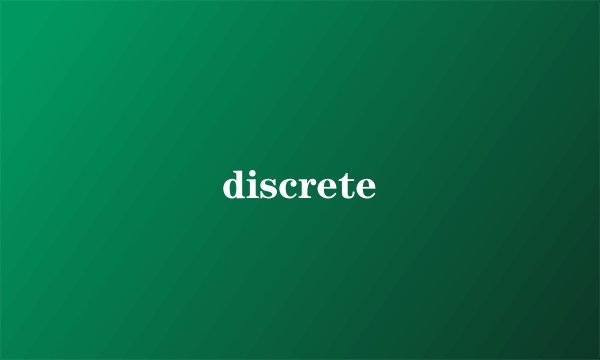 discrete
