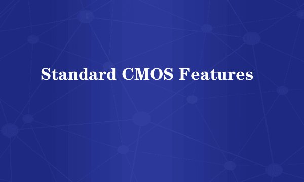 Standard CMOS Features